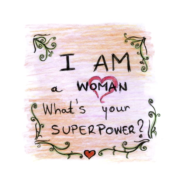 I Am Woman Whats Your Superpower by BalumbaArt