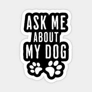 Ask Me About My Dog Magnet