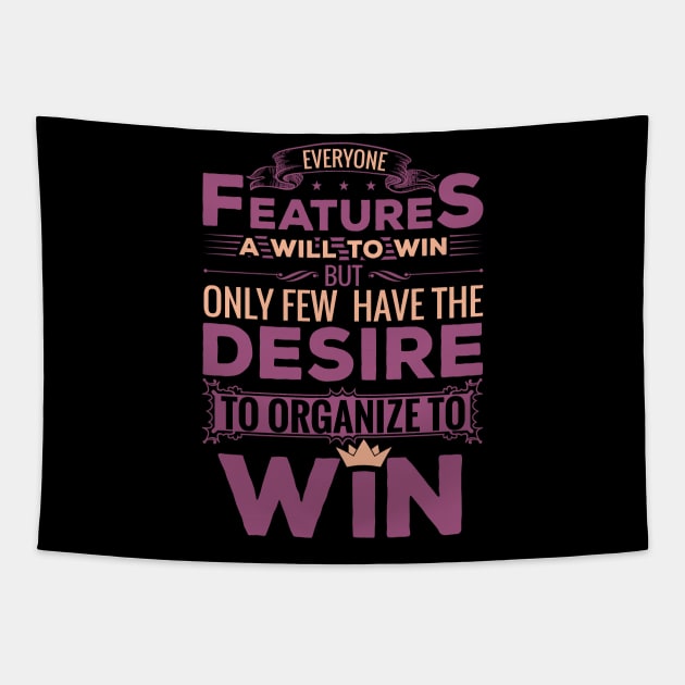 Everyone features a will to win but only few have the desire to organize to win motivational design Tapestry by JJDESIGN520