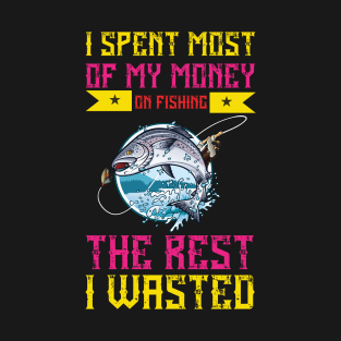 I Spent Most of My Money on Fishing T-Shirt