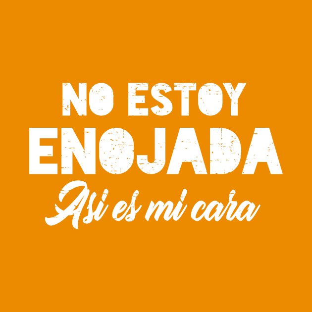 No estoy enojada - asi es mi cara - white design by verde