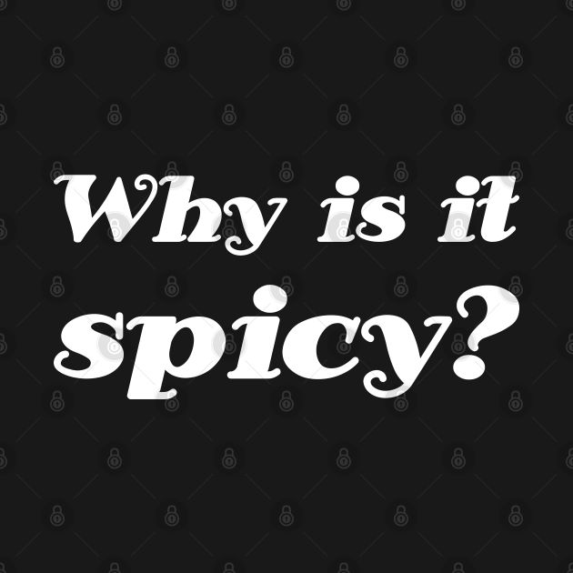 Why is it spicy? Tiktok TShirt TeePublic