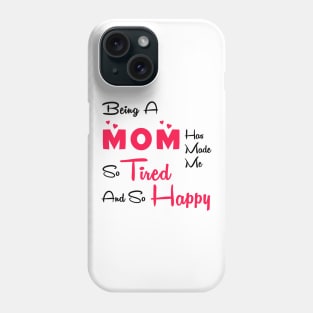 Being a mom has made me so tired and so happy Phone Case