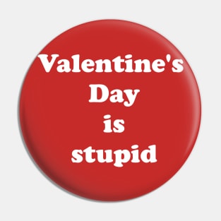 Valentine's Day Is Stupid Pin