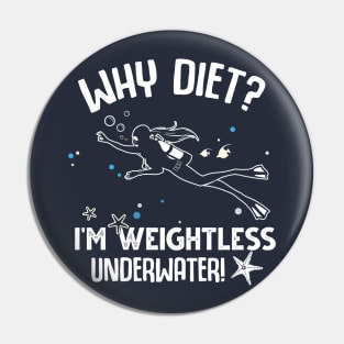 Why Diet? I'm Weightless Under Water Pin