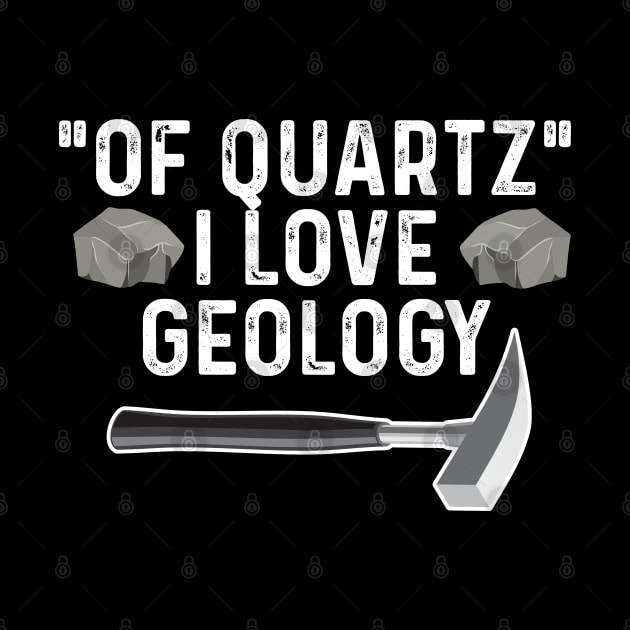 Geology - Of Quartz I Love Geology by Kudostees