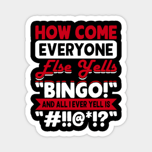 How Come Everyone Else Yells Bingo And All I Ever Yells Is "#!!@*!?" T shirt For Women Magnet