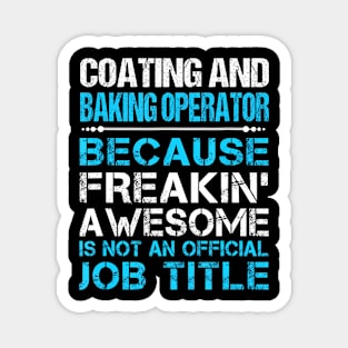 Coating And Baking Operator Freaking Awesome Magnet