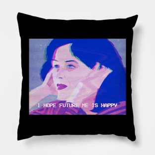 I hope future me is happy Pillow