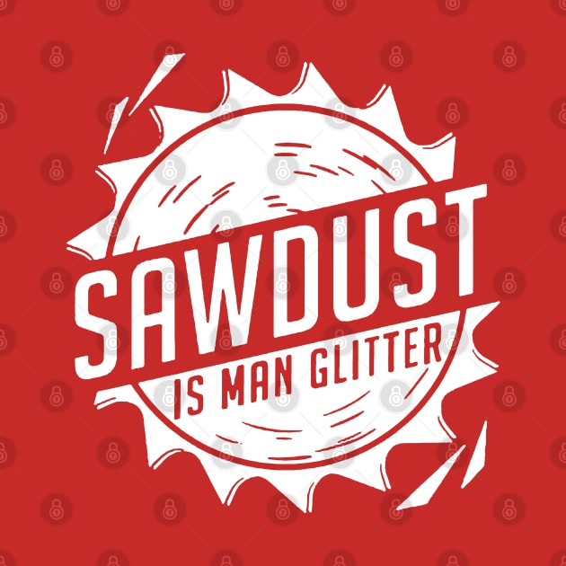 Sawdust is Man Glitter by brodol