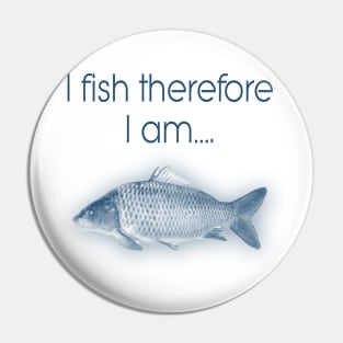 I fish therefore I am Pin