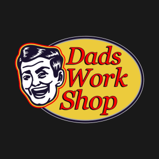 Dads Work Shop T-Shirt