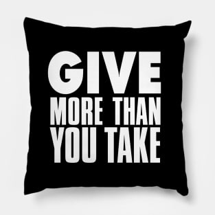 Give More Than You Take on a Dark Background Pillow