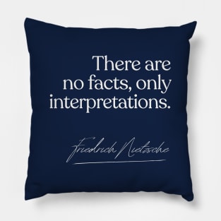 There are no facts, only interpretations - Nietzsche Quote Gift Pillow