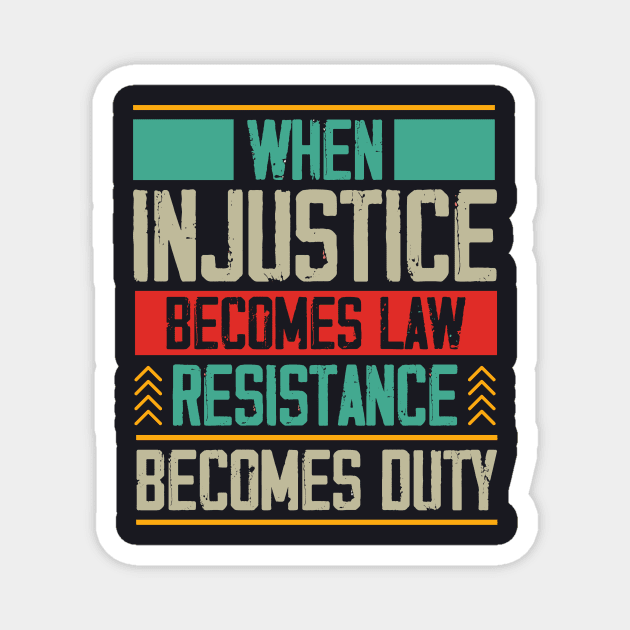 When Injustice Becomes Law Resistance Becomes Duty Magnet by Charles's Store 8