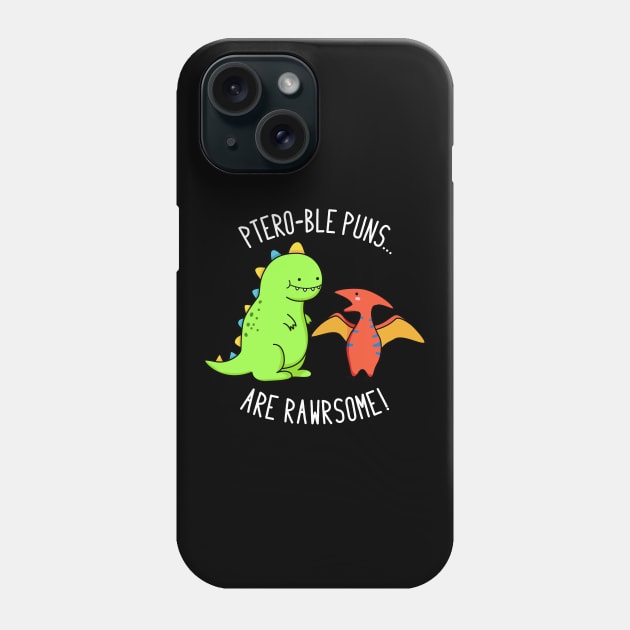 Pteroble Puns Are Rawrsome Cute Dinosaur Pun Phone Case by punnybone