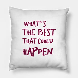 What's The Best That Could Happen Pillow