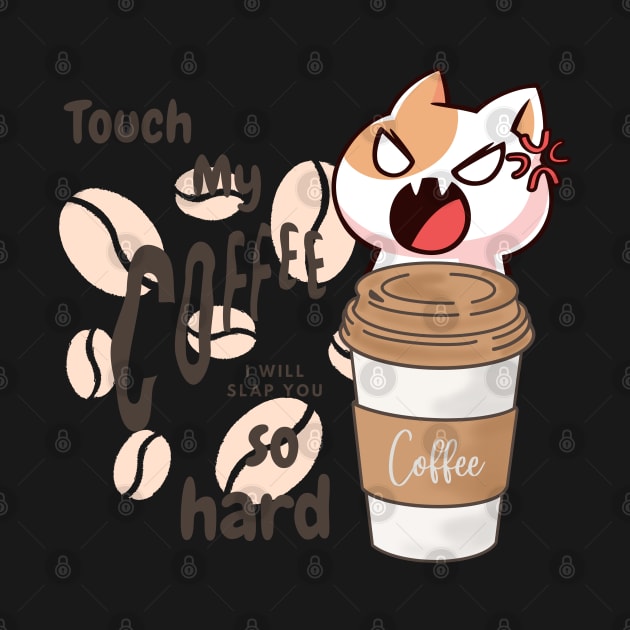 Touch my coffee I will slap you so hard by Color by EM