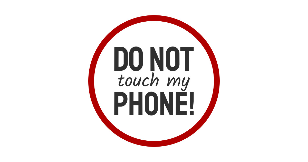 Warning Do Not Touch My Phone Get Your Hands Off By 150designz