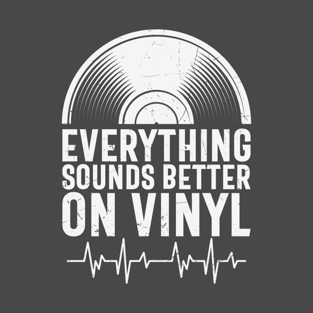 Everything Sounds Better On Vinyl by Rebel Merch