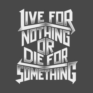 Typography Live For Nothing Or Die For Something T-Shirt