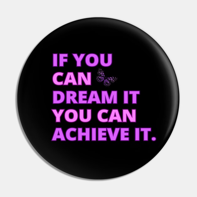 If You Can Dream It, You Can Achieve It, Motivational, Inspirational, Positivity Quote Design Pin by BirdsnStuff