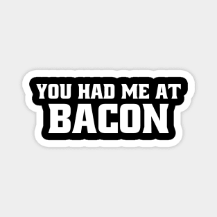 You Had Me at Bacon Magnet