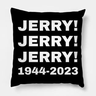 Jerry! Jerry! Jerry! 1944 -2023 Rip Pillow