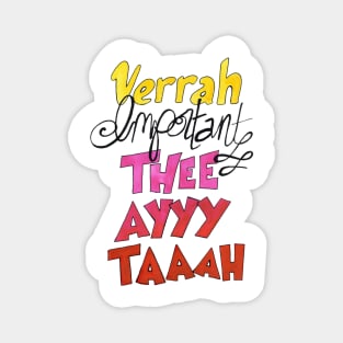 Verrah Important Thee Ayyy Taaah Magnet