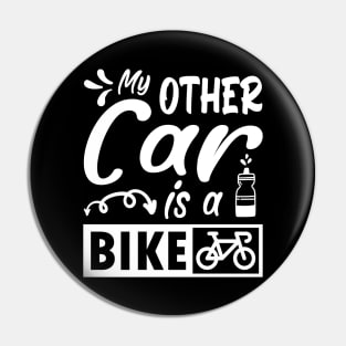 My other car is a bike. Funny cycling quote gift Pin