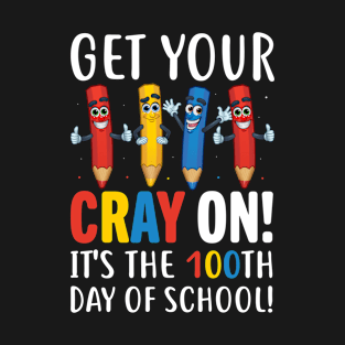 Get Your Cray On It's Time Last Day Of School Gift T-Shirt