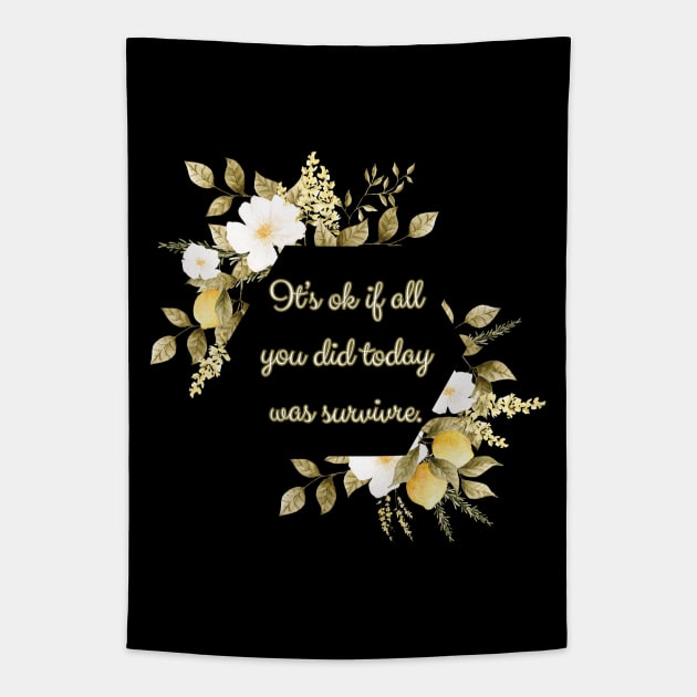 It's ok if all you did today was survive Tapestry by UnCoverDesign