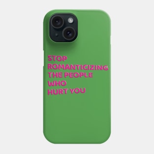 Stop Romanticizing The People Who Hurt You - pink Phone Case