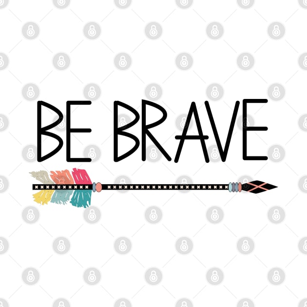 Quote Be brave and arrow, tribal by Michiru13 Design