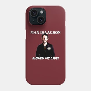 Max Isaacson Ruined My Life! Phone Case