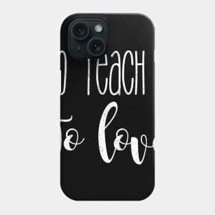 To teach is to love Phone Case