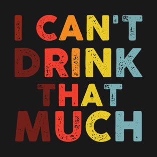 Funny Drink Til You Want Me T-Shirt