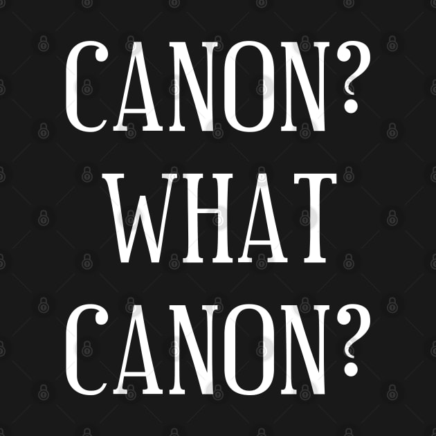 Canon? What Canon? Canon versus Fandom by bpcreate