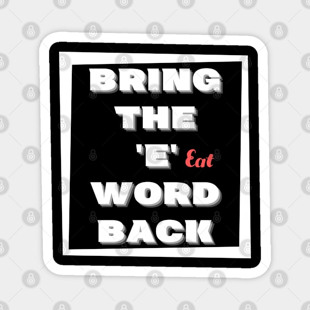 Bring the E word back Eat Magnet by JokenLove