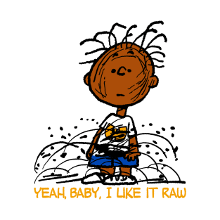 Yeah, Baby, I Like It Raw T-Shirt