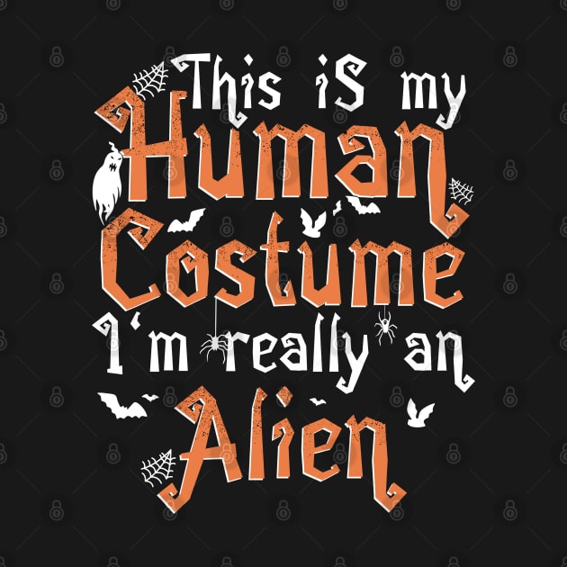 This Is My Human Costume I'm Really An Alien - Halloween product by theodoros20