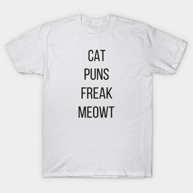 Cat Puns Freak Meowt T Shirt Funny Cat Shirt Crazy Cat Lady Cat