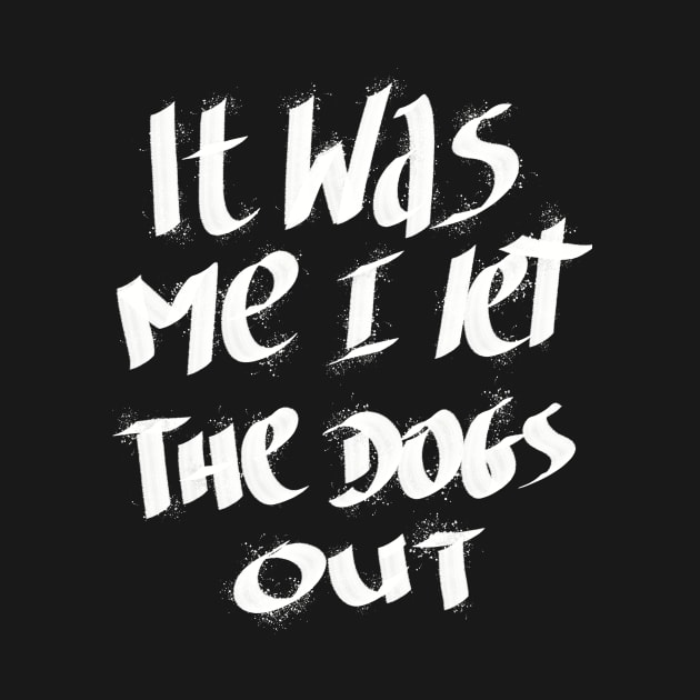 It Was Me I Let The Dogs Out by Anna-Kik