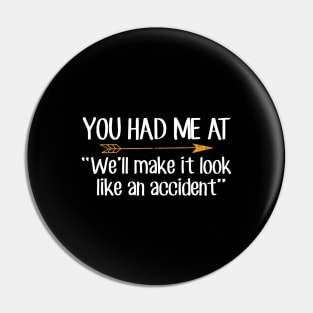 You had me at We'll make it look like an accident Pin