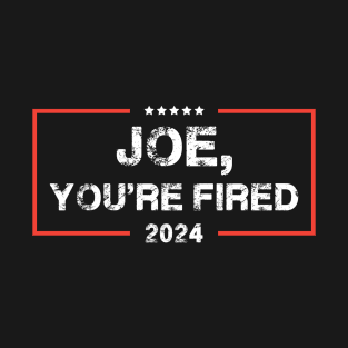 Joe You're Fired Anti-Biden Election T-Shirt