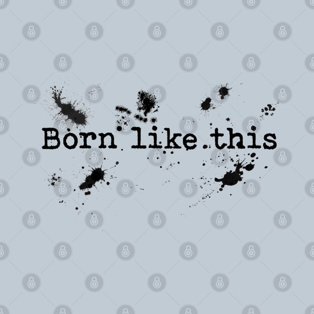 Born like this by Blacklinesw9