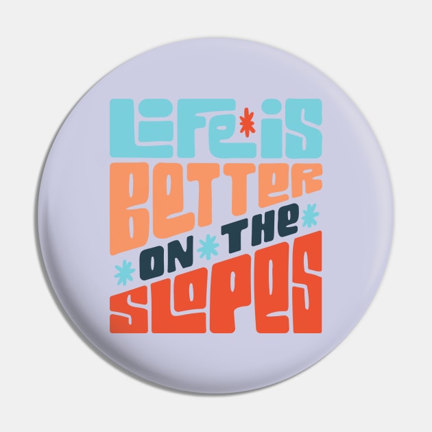 Life is Better on the Slopes Ski/Snowboard Quote Pin by HiFi Tees