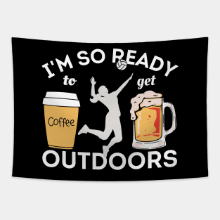 I'm So Ready To Get Outdoors - Coffees, Volleyball And Beers Tapestry