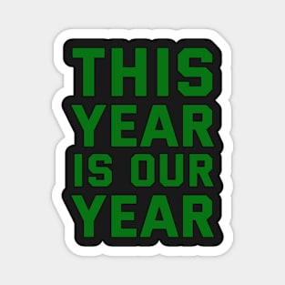 THIS YEAR IS OUR YEAR Magnet