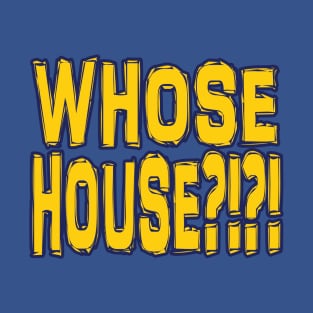 Los Angeles LYFE: Whose House?!?! T-Shirt